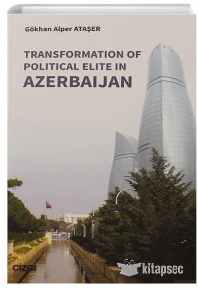 Transformation Of Political Elite in Azerbaijan Çizgi Kitabevi Yayınları