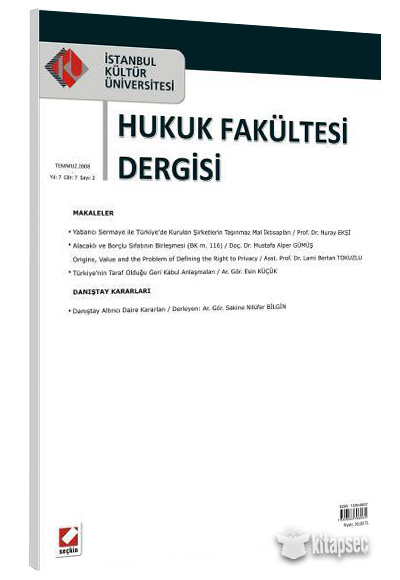 İstanbul Kültür Üniversitesi Hukuk Fakültesi Dergisi Cilt:7 Sayı:2 Temmuz 2008 Seçkin Yayınevi