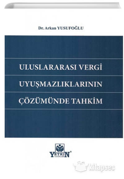 Uluslararası Vergi Uyuşmazlıklarının Çözümünde Tahkim Yetkin Yayınları Uluslararası Vergi Uyuşmazlıklarının Çözümünde Tahkim Yetkin Yayınları
