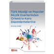 Türk Müziği ve Popüler Müzik Eserlerinden Orkestra Koro Düzenlemelerine Pegem Akademik Yayınları