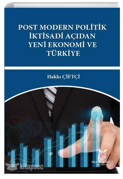 Post Modern Politik İktisadi Açıdan Yeni Ekonomi ve Türkiye Hakkı Çiftçi Akademisyen Kitabevi