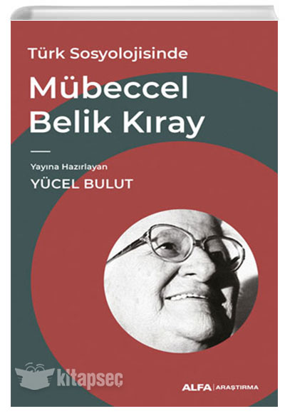 Türk Sosyolojisinde Mübeccel Belik Kıray Yücel Bulut Alfa Yayınları