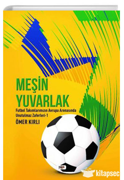 Meşin Yuvarlak Futbol Takımlarımızın Avrupa Arenasında Unutulmaz Zaferleri 1 Tilki Kitap