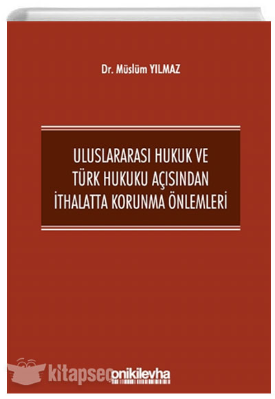 Uluslararası Hukuk ve Türk Hukuku Açısından İthalatta Korunma Önlemleri Müslüm Yılmaz On İki Levha Yayınları