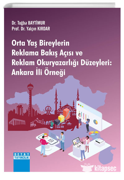 Orta Yaş Bireylerin Reklama Bakış Açısı ve Reklam Okuryazarlığı Düzeyleri Ankara İli Örneği Detay Yayıncılık