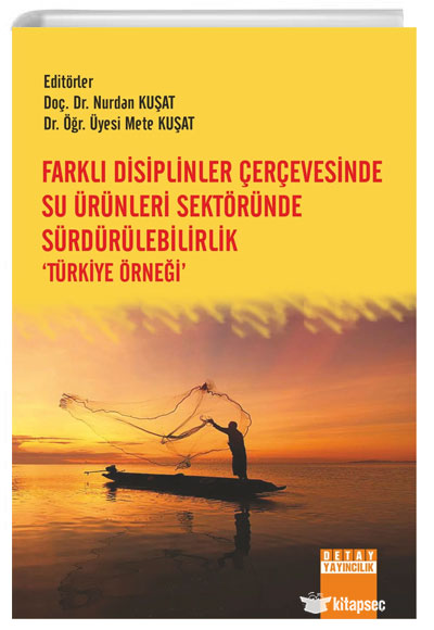 Farklı Disiplinler Çerçevesinde Su Ürünleri Sektöründe Sürdürülebilirlik Türkiye Örneği Detay Yayıncılık