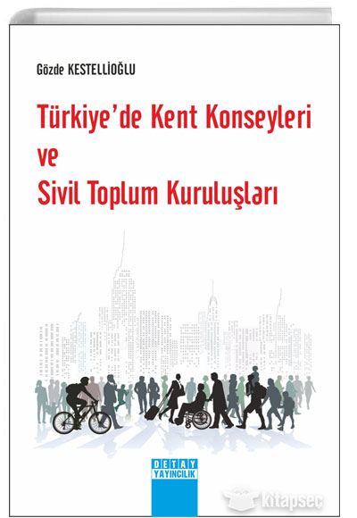 Türkiyede Kent Konseyleri ve Sivil Toplum Kuruluşları Detay Yayıncılık