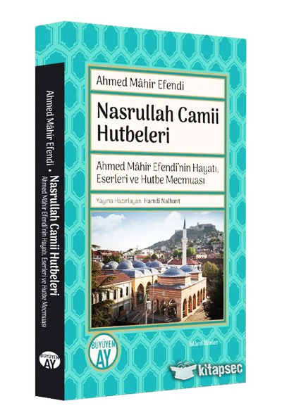 Nasrullah Camii Hutbeleri Ahmed Mahir Efendi`nin Hayatı Eserleri ve Hutbe Mecmuası Büyüyen Ay Yayınları