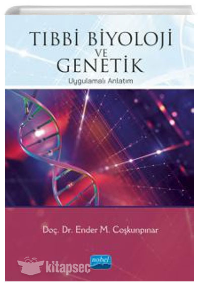 Tıbbi Biyoloji ve Genetik Ender M. Coşkunpınar Nobel Akademik Yayıncılık
