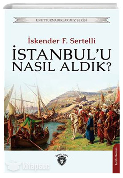 İstanbulu Nasıl Aldık İskender Fahrettin Sertelli Dorlion Yayınları