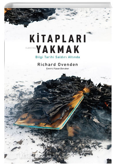 Kitapları Yakmak Bilgi Tarihi Saldırı Altında Richard Ovenden Albaraka Yayınları