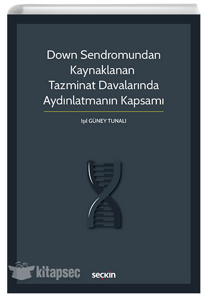 Down Sendromundan Kaynaklanan Tazminat Davalarında Aydınlatmanın Kapsamı Işıl Güney Tunalı Seçkin Yayıncılık