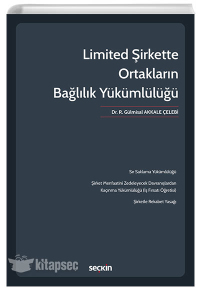 Limited Şirkette Ortakların Bağlılık Yükümlülüğü R. Gülmisal Akkale Çelebi Seçkin Yayıncılık