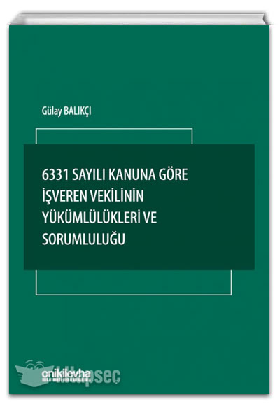 6331 Sayılı Kanuna Göre İşveren Vekilinin Yükümlülükleri ve Sorumluluğu Gülay Balıkçı On İki Levha Yayıncılık