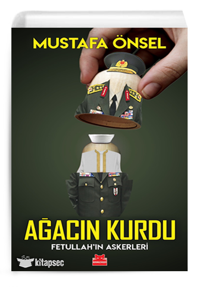 Ağacın Kurdu Fetullah`ın Askerleri Mustafa Önsel Kırmızı Kedi Yayınevi