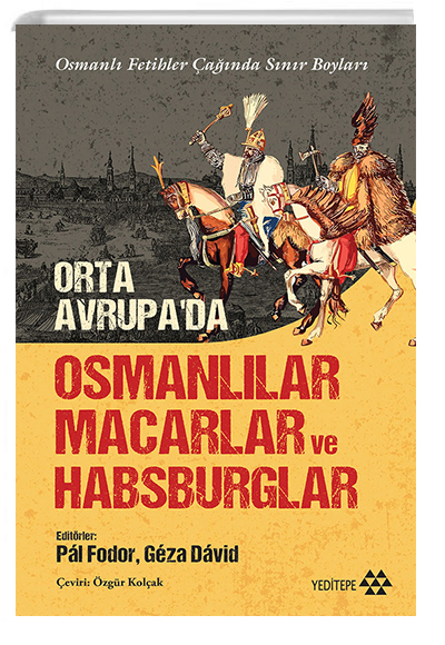 Orta Avrupa`da Osmanllar Macarlar ve Habsburglar Yeditepe Yaynevi