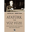 Atatrk le Yz Yze Reisicumhur Gazi Paa nn Bize Anlattklar Pozitif Yaynlar