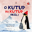 O Kutup Bu Kutup De�il! T�B�TAK Yay�nlar�