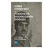 Subhi Edhem Bey ve T�rkiye de Sosyolojinin Do�u�u Nobel Akademik Yay�nc�l�k