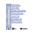 Istanbul, 1914-1922: War, Collapse, Occupation and The History of Resistance Hrant Dink Vakf� Yay�nlar�