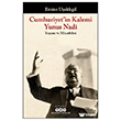 Cumhuriyet in Kalemi Yunus Nadi - Ya�am� ve M�cadelesi Yap� Kredi Yay�nlar�