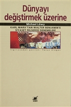 Dnyay Deitirmek zerine Karl Marx`tan Walter Benjamin`e Siyaset Felsefesi Denemeleri Ayrnt Yaynlar
