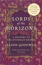 Lords of the Horizons: A History of the Ottoman Empire Picador USA