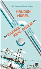İstanbul Nasıl Gezilir - Bir İstanbul Kültürü Kitabı 6 Kapı Yayınları