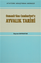 Osmanl`dan Cumhuriyet`e Ayvalk Tarihi Atatrk Aratrma Merkezi