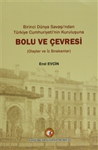 Birinci dnya Sava`ndan Trkiye Cumhuriyeti`nin Kuruluuna Bolu ve evresi Atatrk Aratrma Merkezi