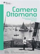 Camera Ottomana - Photographt and Modernity in the Ottoman Empire 1840-1914 Ko niversitesi Yaynlar