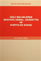 Gizli Belgelerde Mustafa Kemal, Vahdettin ve Kurtulu Sava Atatrk Aratrma Merkezi