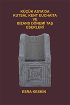 Kk Asya`da Kutsal Kent Euchaita ve Bizans Dnemi Ta Eserleri Yazarn Kendi Yayn