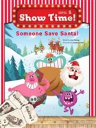 Someone Save Santa! Show Time Level 1 Build and Grow Publishing