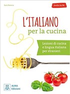 L`italiano per la cucina + MP3 e video online (A2-B1) Alma Edizioni