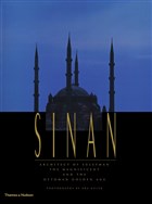 Sinan: Architect of Sleyman the Magnificent and the Ottoman Golden Age Thames and Hudsonn