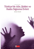 Türkiye`de Aile, Şiddet ve Kadın Sığınma Evleri Birey Yayıncılık