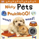 Noisy Pets Peekaboo Dorling Kindersley Publishers LTD - Çocuk Kitapları