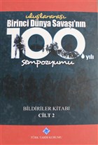 Birinci Dünya Savaşı`nın 100. Yılı Sempozyumu Cilt: 2 Türk Tarih Kurumu Yayınları