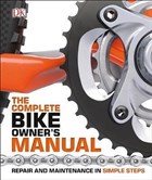The Complete Bike Owner`s Manual Dorling Kindersley Publishers LTD - ocuk Kitaplar