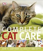 Complete Cat Care Dorling Kindersley Publishers LTD