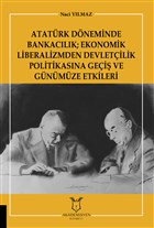 Atatrk Dneminde Bankaclk; Ekonomik Liberalizmden Devletilik Politikasna Gei ve Gnmze Etkileri Akademisyen Kitabevi