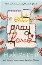 Eat Pray Love Made Me Do It : Life Journeys Inspired By The Bestselling Memoir Bloomsbury