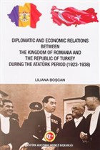 Diplomatic and Economic Relations Between The Kingdom of Romania and The Republic of Turkey During the Atatrk Period (1923-1938) Atatrk Aratrma Merkezi