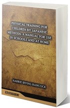 Physical Training For Children By Japanese Methods: A Manual For Use In Schools And At Home Efe Akademi Yaynlar