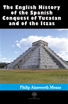 History of the Spanish Conquest of Yucatan and of the Itzas Platanus Publishing
