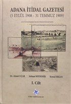 Adana İtidal Gazetesi (5 Eylül 1908 - 31 Temmuz 1909) Cilt: 1 Türk Tarih Kurumu Yayınları