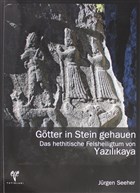 Gtter in Stein Gehauen Das Hethitische Felsheiligtum von Yazlkaya Ege Yaynlar