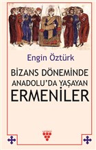 Bizans Dneminde Anadolu`da Yaayan Ermeniler Urzeni Yaynclk
