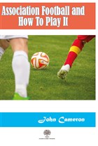 Association Football and How To Play It Platanus Publishing